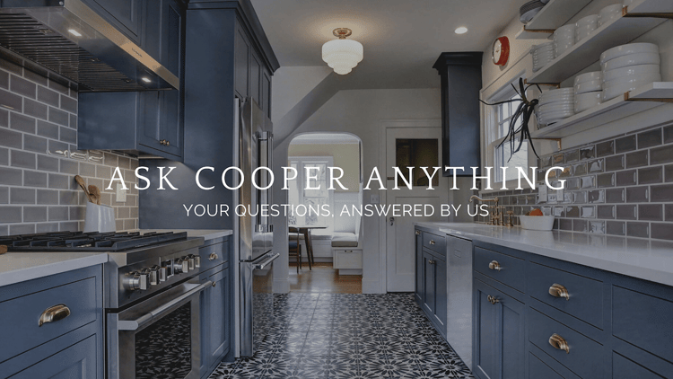 Ask Cooper Anything Q&A: Your Remodeling Questions, Answered By Us! (August 2021)