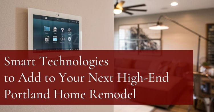 Smart Technologies to Add to Your Next High-End Portland Home Remodel