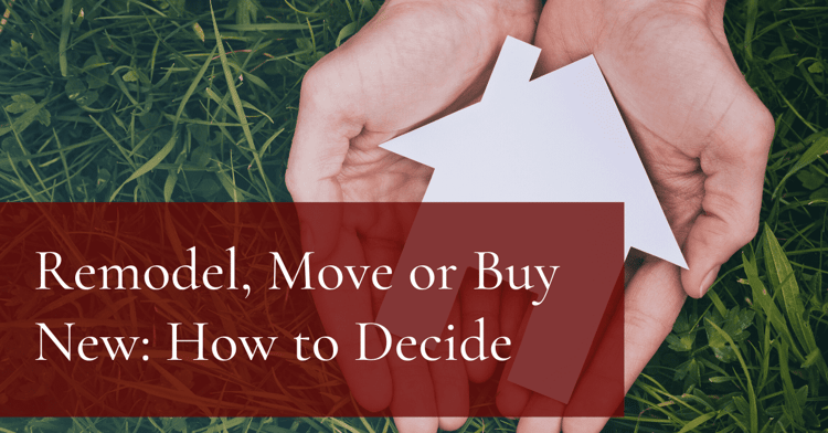 Remodel, Move or Buy New: How to Decide
