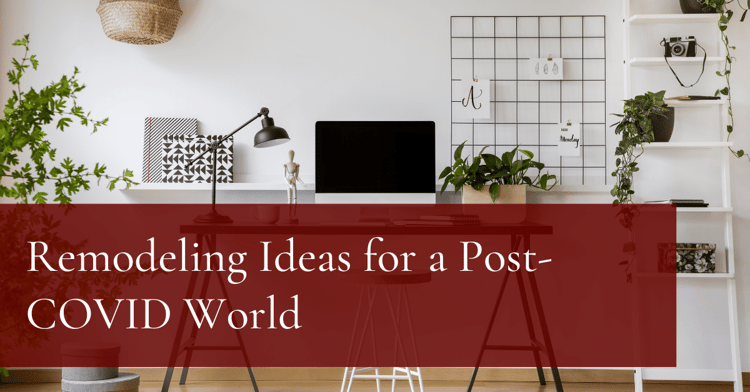 Remodeling Ideas for a Post-COVID World