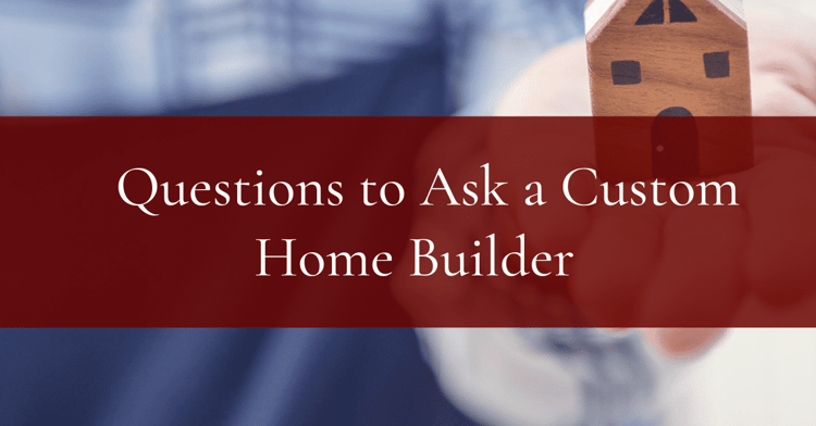 Top Questions to Ask a Custom Home Builder [and their References]
